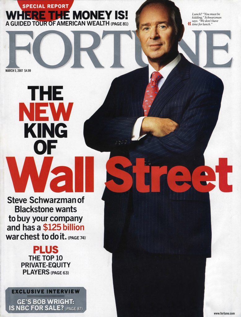 March 2007: Fortune magazine hailed Stephen Schwarzman as "The New King of Wall Street."